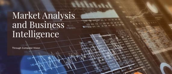 From Pixels to Profits: Using Computer Vision for Market Analysis and Business Intelligence